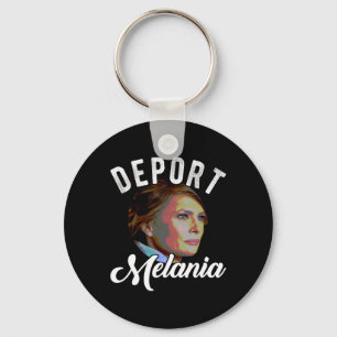 Deport Melania Trending Pro Immigration Anti Trump Key Ring