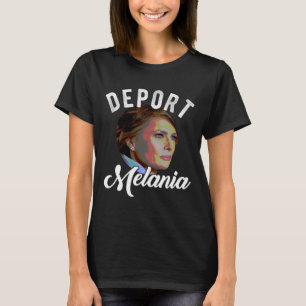Deport Melania Trending Pro Immigration Anti Trump T-Shirt