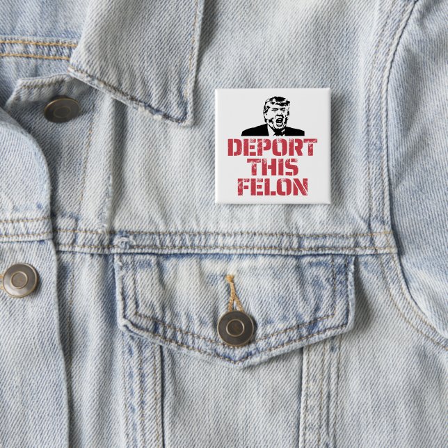 Deport This Felon 15 Cm Square Badge (In Situ)