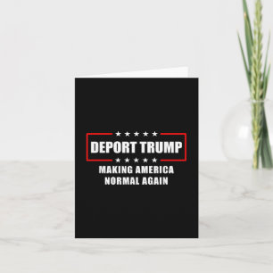 Deport Trump Make America Normal Again Funny Polit Card