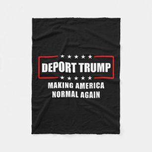 Deport Trump Make America Normal Again Funny Polit Fleece Blanket