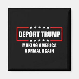 Deport Trump Make America Normal Again Funny Polit Magnet