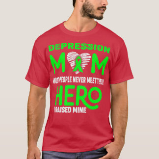 Depression Mom Most People Never Meet Their Hero I T-Shirt