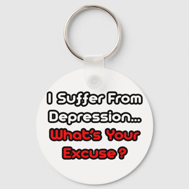 Depression...What's Your Excuse? Key Ring (Front)