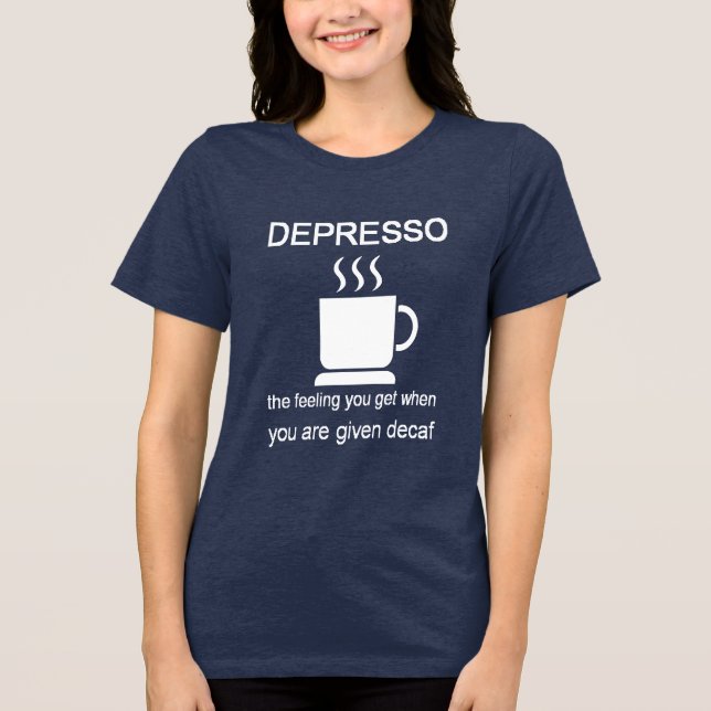 Depresso: The Feeling You Get When Given Decaf Tri-Blend Shirt (Front)