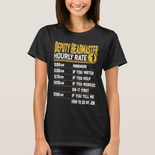 Deputy Headmaster Hourly Rate Deputy Head Teache T-Shirt
