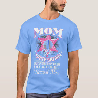 Deputy Mom Gifts Deputy Mom Deputy Sheriff Deputy  T-Shirt
