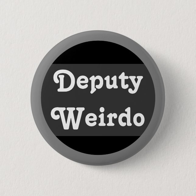 Deputy Weirdo 6 Cm Round Badge (Front)