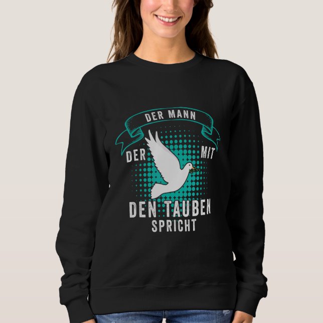 Der Mann Der Mit Den Tauben Speaks Pigeon Breeders Sweatshirt (Front)