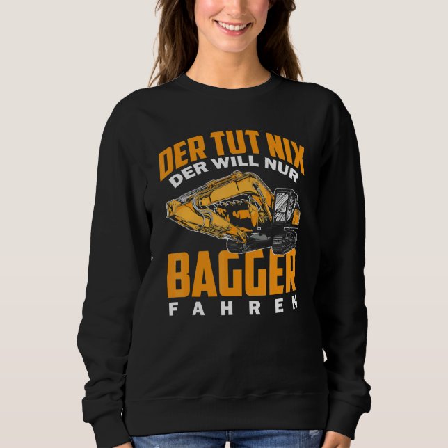 Der Tut Nix Der Will Nur Digger Driving Excavator  Sweatshirt (Front)