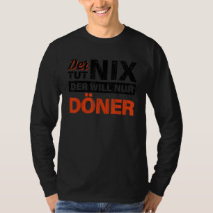 Der Tut Nix Der Will Nur Doner  Doner Kebab T-Shirt
