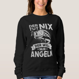 Der Tut Nix Der Will Nur Fishing Angler & Fischer Sweatshirt