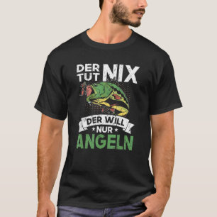 Der Tut Nix Der Will Nur Fishing Angler & Fischer T-Shirt
