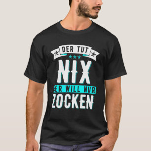 Der Tut Nix Der Willnur Zocken Gamer Gamer Gamer T-Shirt