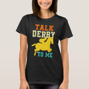 Derby Day 2022 Talk Derby To Me Horse Racing Derb T-Shirt