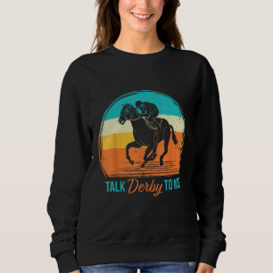 Derby Day Talk Derby To Me Retro Horse Racing Funn Sweatshirt