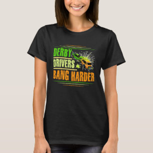 Derby Drivers bang harder for a Demo Derby Driver T-Shirt