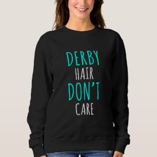 Derby Hair Dont Care Roller Skater Girl Sweatshirt