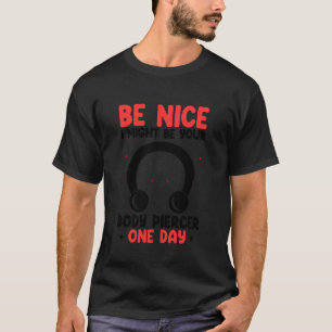 Dermal Piercing Your Body Piercer One Day Body Pie T-Shirt