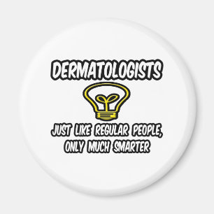 Dermatologists...Regular People, Only Smarter Magnet