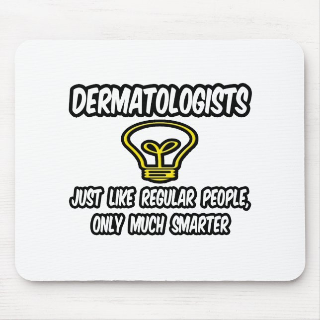 Dermatologists...Regular People, Only Smarter Mouse Pad (Front)