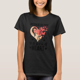 Dermatology Is A Work Of Heart Dermatologist T-Shirt