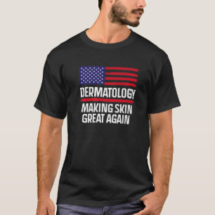 Dermatology Make Skin Great Again USA American Fla T-Shirt