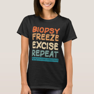 Dermatology Nurse Biopsy Freeze Excise Repeat T-Shirt