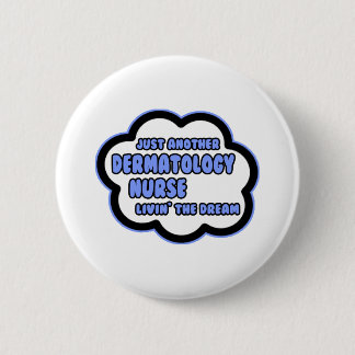 Dermatology Nurse .. Livin' The Dream 6 Cm Round Badge