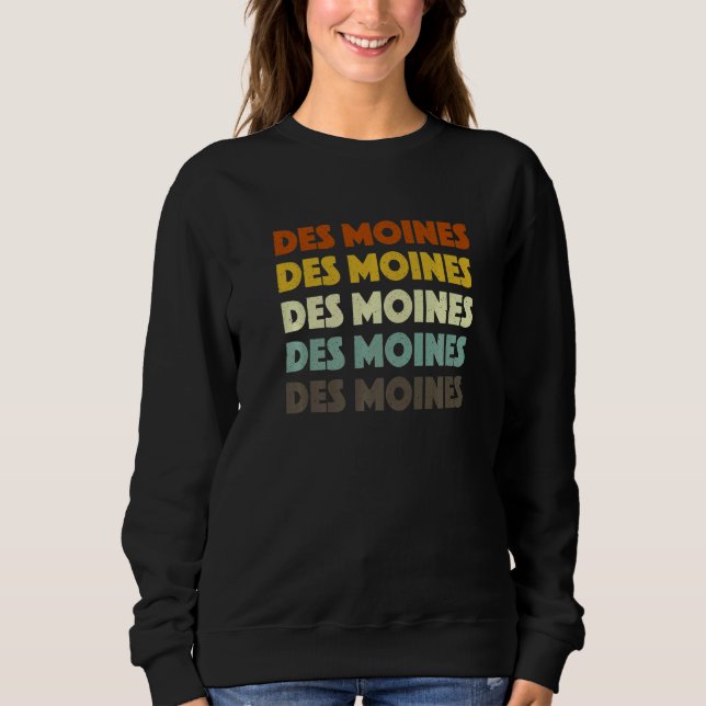Des Moines Iowa American Ia Usa Hometown Resident Sweatshirt (Front)