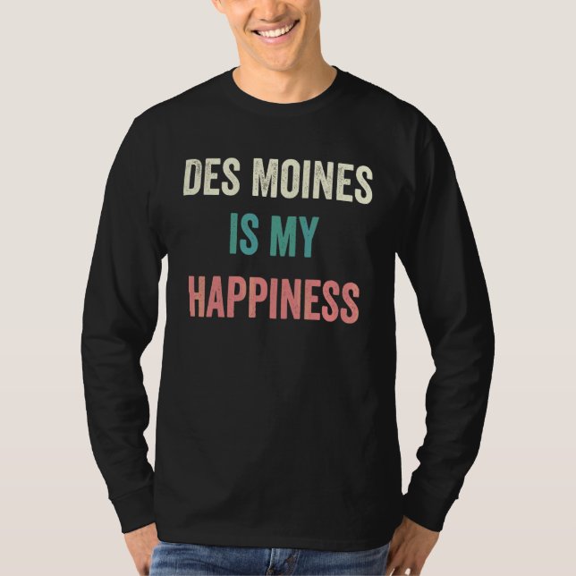 Des Moines Is My Happiness T-Shirt (Front)