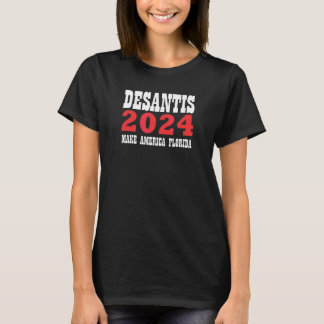 Desantis 2024 Make America Florida Make America Fl T-Shirt