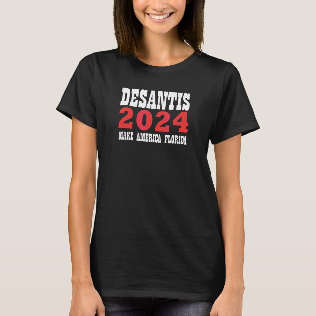 Desantis 2024 Make America Florida Make America Fl T-Shirt (Front)