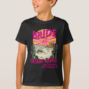 Desert Disco Bride Bridesmaid Scottsdale Bachelore T-Shirt