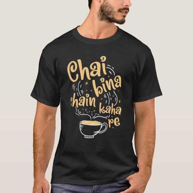 Desi Chai Bina Chain Kaha Re Indian Tea Fan T-Shirt (Front)