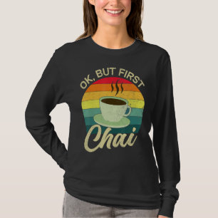 Desi Chai  Ok But First Chai T-Shirt