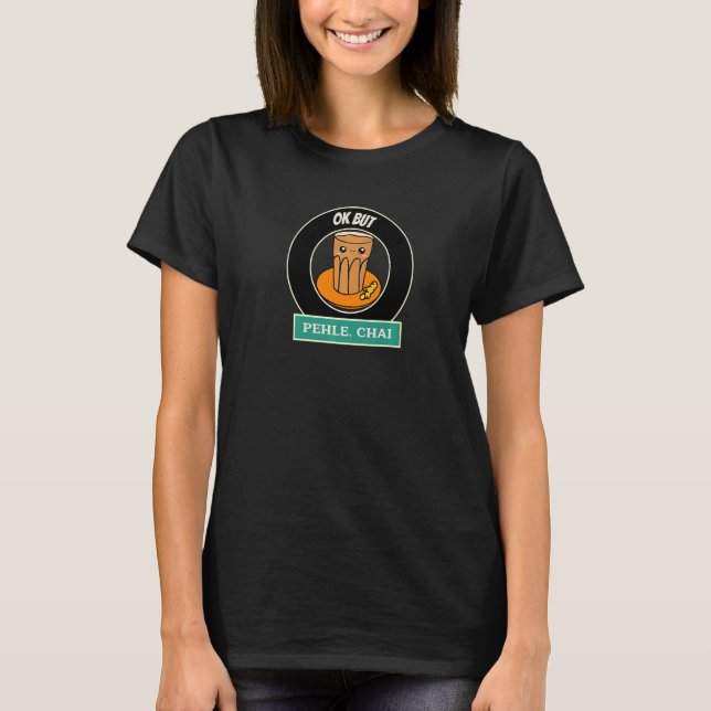 Desi Tea  Chai Ok But Pehle Chai T-Shirt (Front)