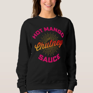 Desi Urdu Hindi Trending Hot Mango Chutney Sauce Sweatshirt