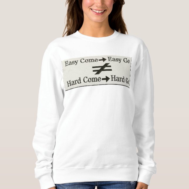 Design About Easy Work And Hard Work Relationship  Sweatshirt (Front)