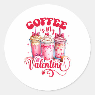 Design Coffee Is My Valentine Funny Lover  Classic Round Sticker