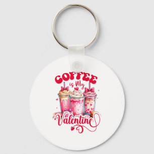 Design Coffee Is My Valentine Funny Lover  Key Ring