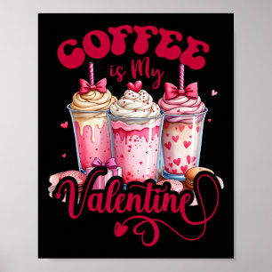 Design Coffee Is My Valentine Funny Lover Poster