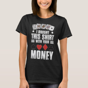 design for men i bought this with your money gamb T-Shirt