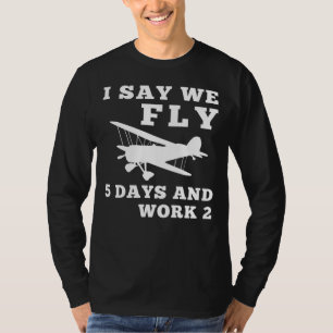 Design I Say We Fly RC Planes 5 Days and Work 2 F T-Shirt