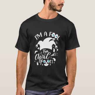 Design I'm A Fool For April Fool's Day April  T-Shirt