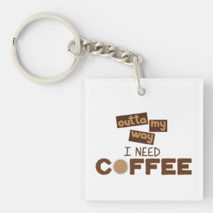 Design with Text outta my way I need Coffee Key Ring