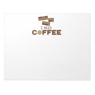 Design with Text outta my way I need Coffee Notepad