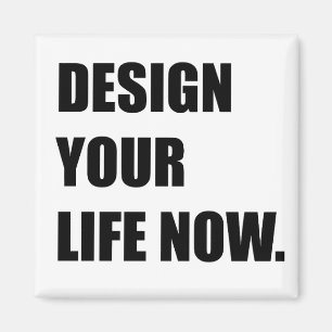 Design your life now magnet