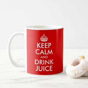 Design Your Own Keep Calm and Drink Juice Coffee Mug