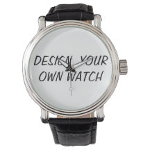 DESIGN YOUR OWN WATCH- CUSTOMIZE-PERSONALIZE--
